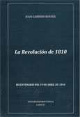 <br>GARRIDO ROVIRA, Juan. <br>LA REVOLUCI�N DE 1810.