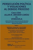 BREWER-CARIAS, Allan R<BR>PERSECUCIÓN POLÍTICA<BR>Y VIOLACIONES AL DEBIDO<BR>PROCESO. Caso CIDH<BR>Allan R. Brewer-Carías vs<BR> Venezuela. TOMO I