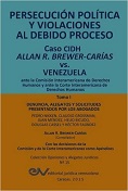 BREWER-CARIAS, Allan R<BR>PERSECUCIN POLTICA<BR>Y VIOLACIONES AL DEBIDO<BR>PROCESO. Caso CIDH<BR>Allan R. Brewer-Caras vs<BR> Venezuela. TOMO I