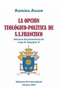 AGUIAR Asdrubal<BR>LA OPCION<BR>TEOLGICO-POLTICA<BR>DE S.S.<BR>FRANCISCO