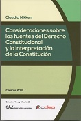 CLAUDIA NIKKEN<BR>CONSIDERACIONES SOBRE<BR>LAS FUENTES<BR>DEL DERECHO<BR>CONSTITUCIONAL<BR>Y LA INTERPRETACION<BR>DE LA<BR>CONSTITUCION