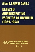 Allan R.BREWER-CARIAS<BR>DERECHO ADMINISTRATIVO<BR>ESCRITOS DE<BR>JUVENTUD 1959-1964