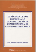 <BR>ALFONZO PARADISI, Juan Domingo<BR>EL RÉGIMEN DE LOS ESTADOS vs. LA CENTRALIZACIÓN DE COMPETENCIAS Y DE RECURSOS FINANCIEROS.